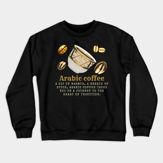 Arabic Coffee: A Journey of Warmth, Spice, and Tradition. Embrace the Aroma. Crewneck Sweatshirt by Inspire Me 